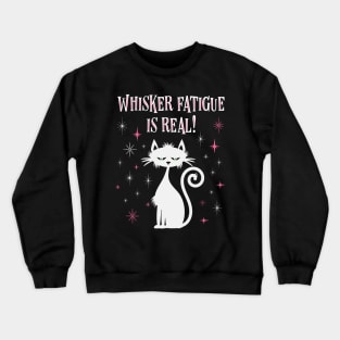 Whisker Fatigue Is Real Funny Cat Crewneck Sweatshirt